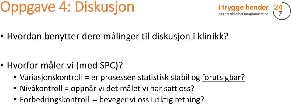 Variasjonskontroll = er prosessen statistisk stabil og forutsigbar?