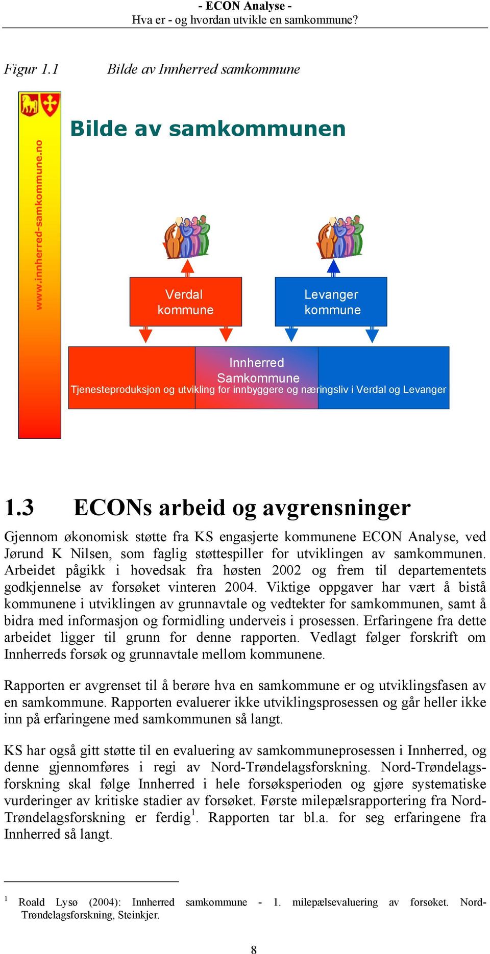 3 ECONs arbeid og avgrensninger Gjennom økonomisk støtte fra KS engasjerte kommunene ECON Analyse, ved Jørund K Nilsen, som faglig støttespiller for utviklingen av samkommunen.