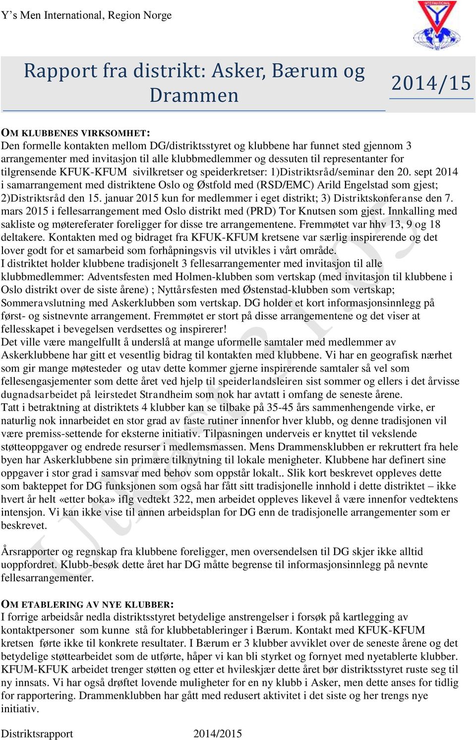 sept 2014 i samarrangement med distriktene Oslo og Østfold med (RSD/EMC) Arild Engelstad som gjest; 2)Distriktsråd den 15. januar 2015 kun for medlemmer i eget distrikt; 3) Distriktskonferanse den 7.