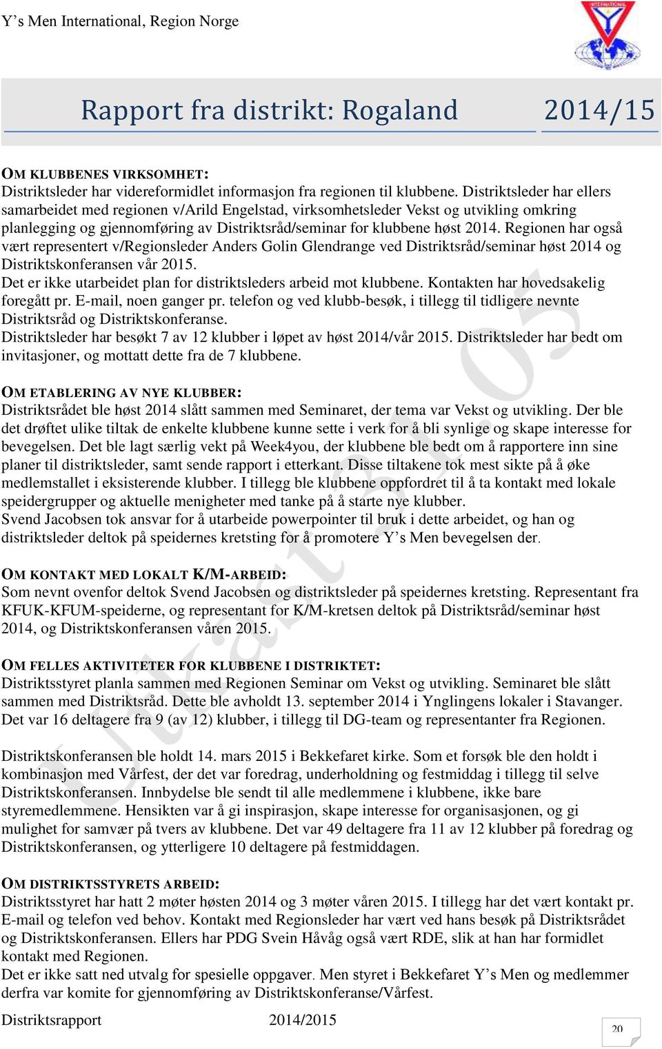 Regionen har også vært representert v/regionsleder Anders Golin Glendrange ved Distriktsråd/seminar høst 2014 og Distriktskonferansen vår 2015.