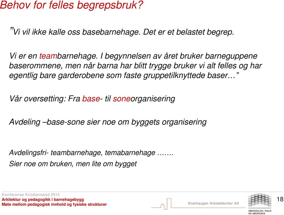 egentlig bare garderobene som faste gruppetilknyttede baser Vår oversetting: Fra base- til soneorganisering Avdeling