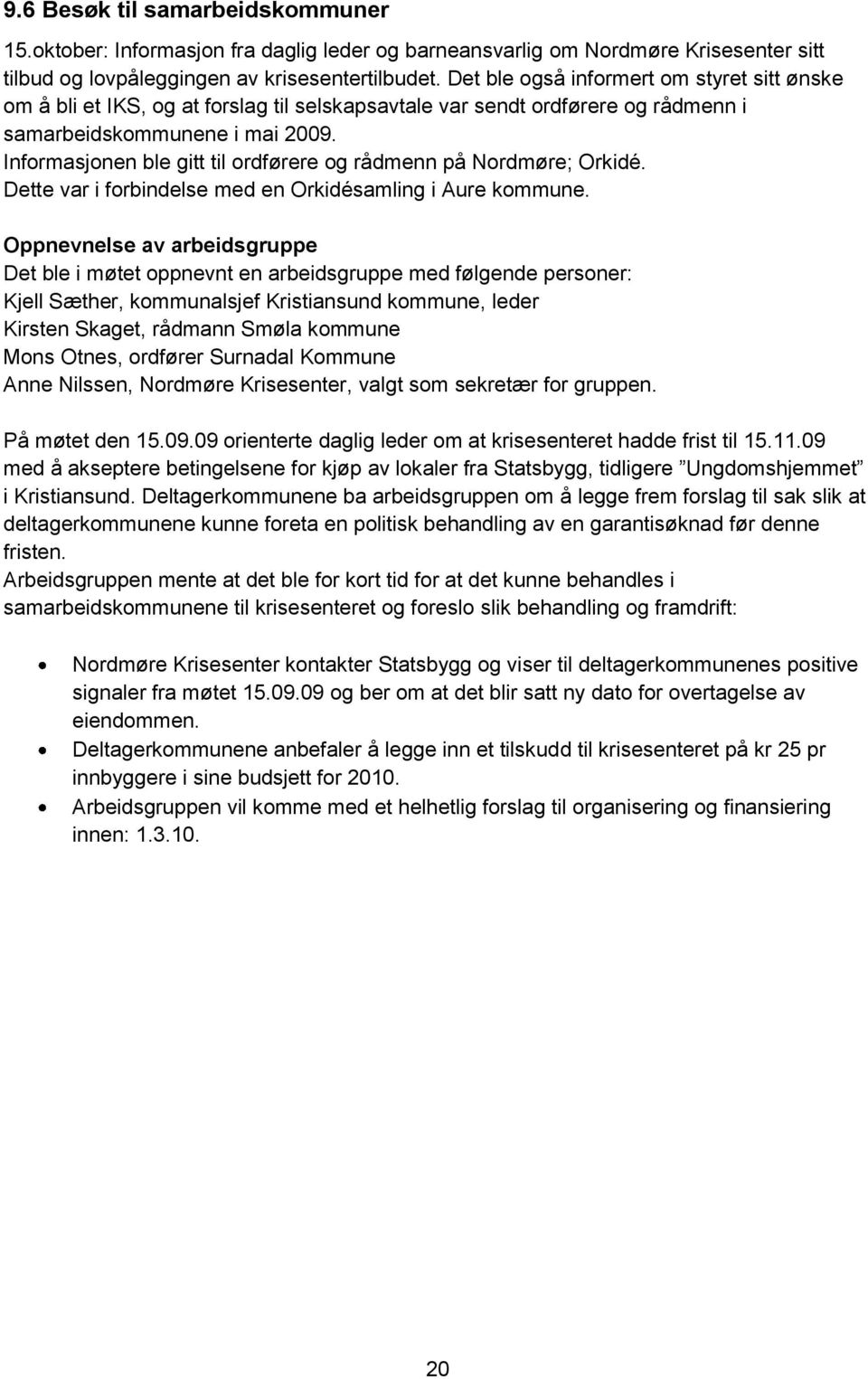 Informasjonen ble gitt til ordførere og rådmenn på Nordmøre; Orkidé. Dette var i forbindelse med en Orkidésamling i Aure kommune.