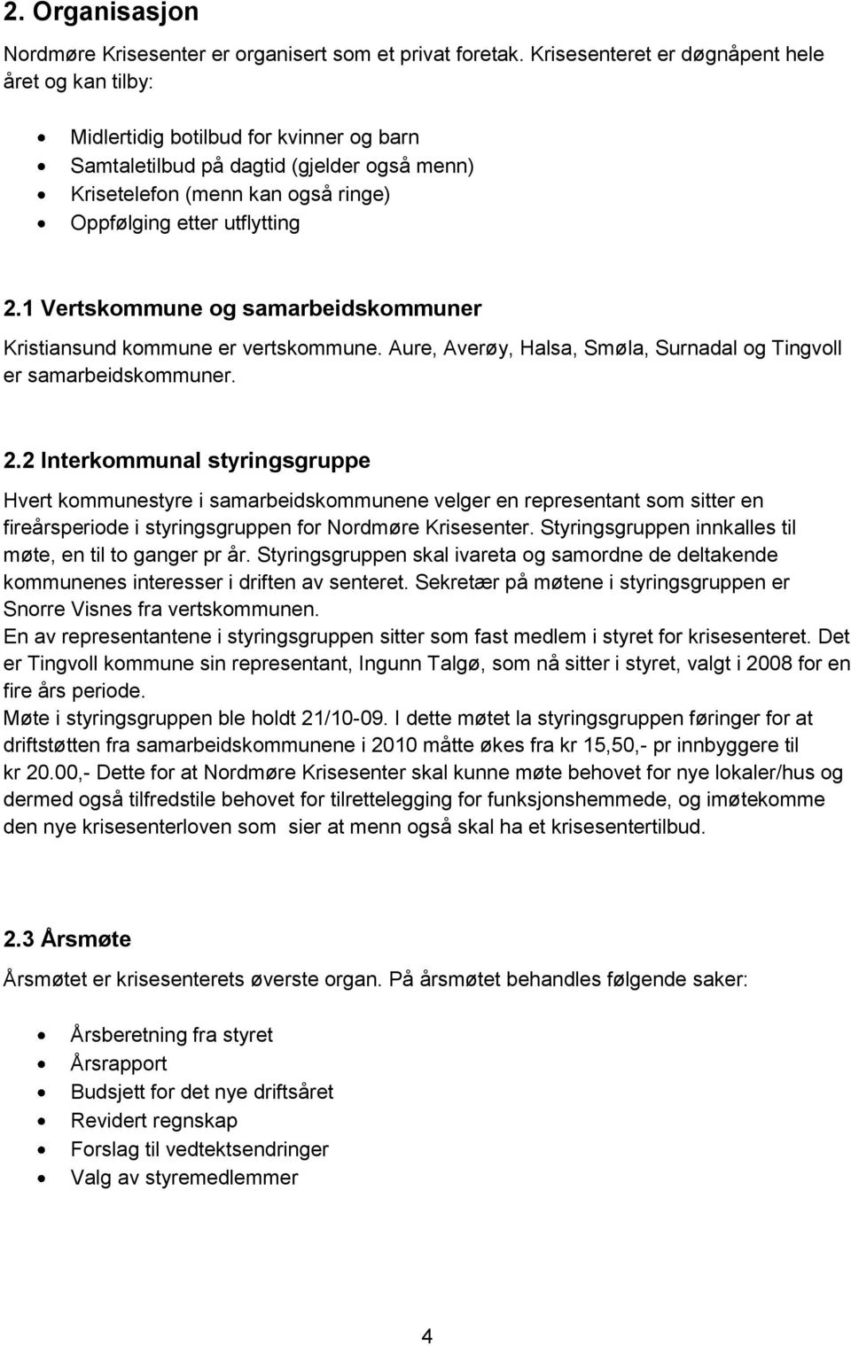 2.1 Vertskommune og samarbeidskommuner Kristiansund kommune er vertskommune. Aure, Averøy, Halsa, Smøla, Surnadal og Tingvoll er samarbeidskommuner. 2.