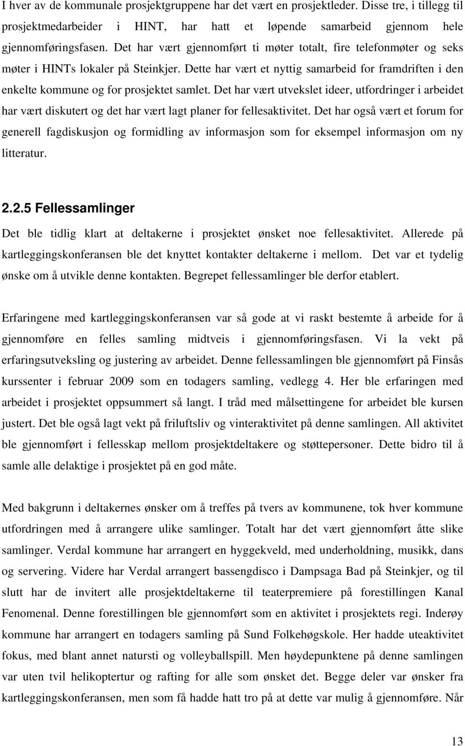 Dette har vært et nyttig samarbeid for framdriften i den enkelte kommune og for prosjektet samlet.