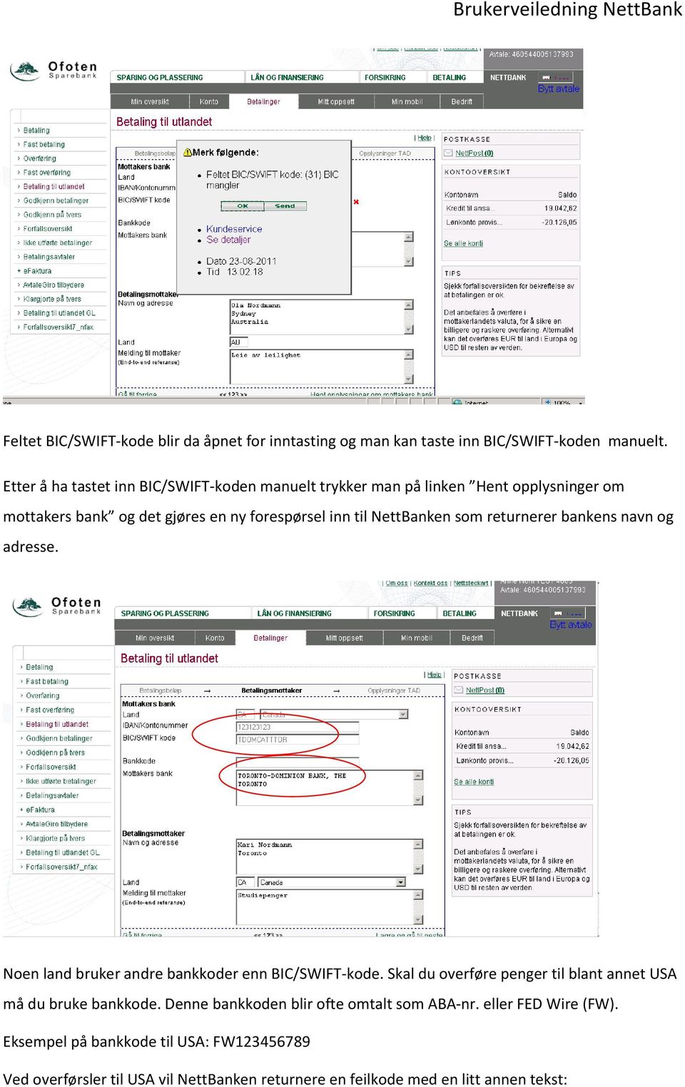 NettBanken som returnerer bankens navn og adresse. Noen land bruker andre bankkoder enn BIC/SWIFT-kode.