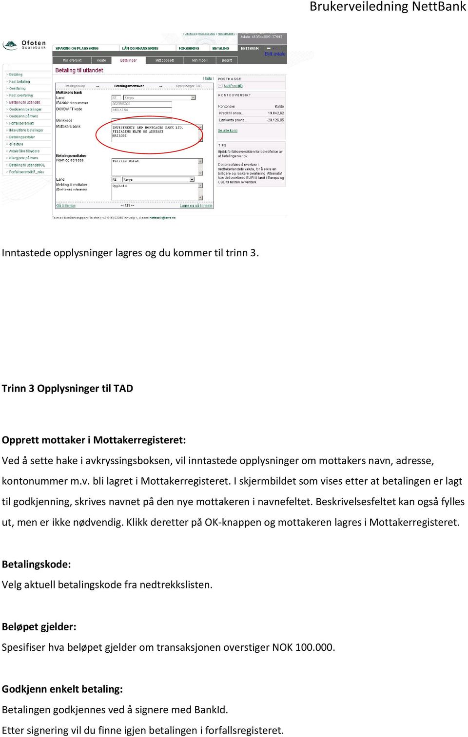 I skjermbildet som vises etter at betalingen er lagt til godkjenning, skrives navnet på den nye mottakeren i navnefeltet. Beskrivelsesfeltet kan også fylles ut, men er ikke nødvendig.