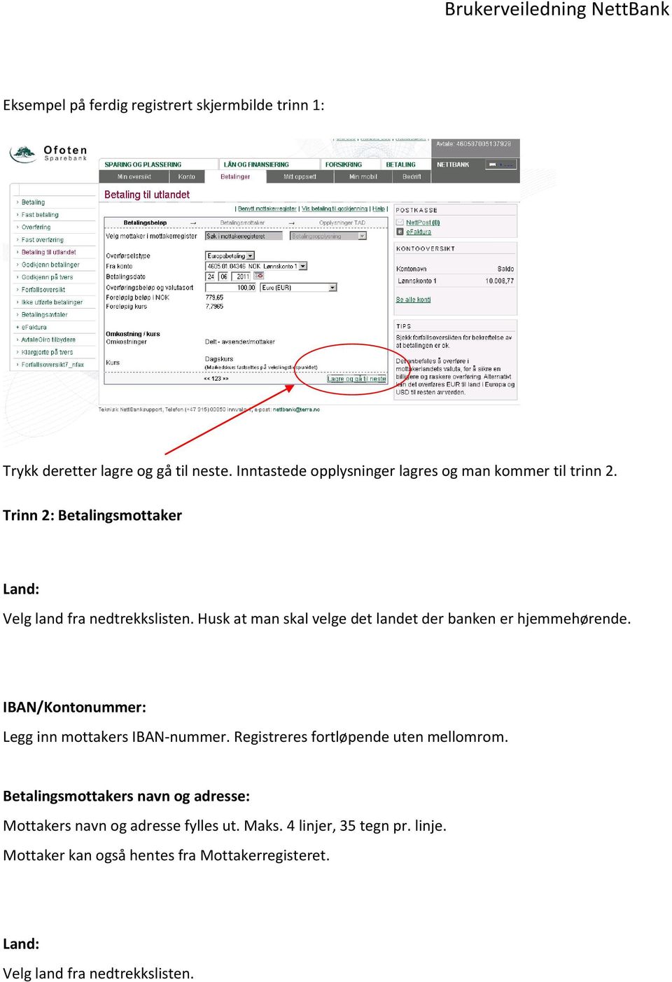 Husk at man skal velge det landet der banken er hjemmehørende. IBAN/Kontonummer: Legg inn mottakers IBAN-nummer.