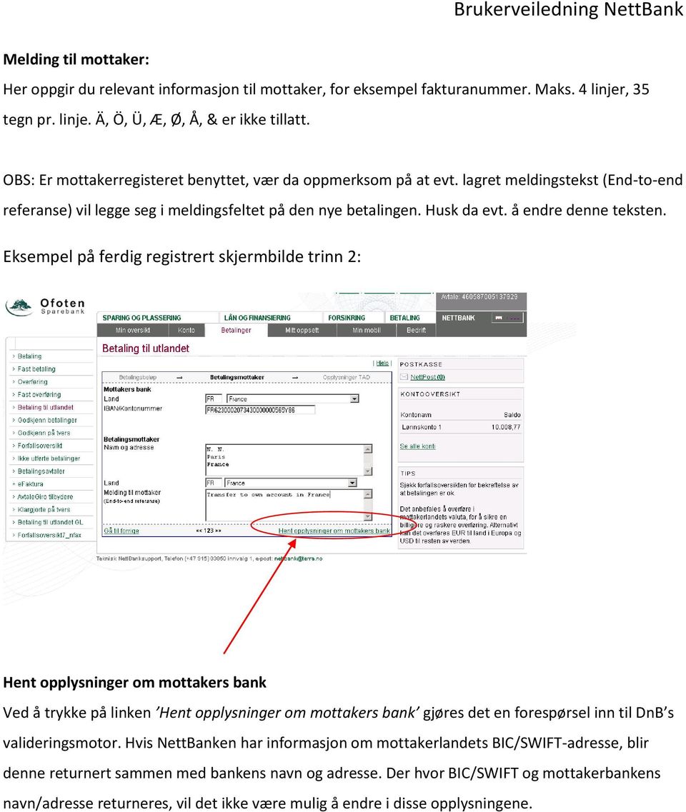 Eksempel på ferdig registrert skjermbilde trinn 2: Hent opplysninger om mottakers bank Ved å trykke på linken Hent opplysninger om mottakers bank gjøres det en forespørsel inn til DnB s