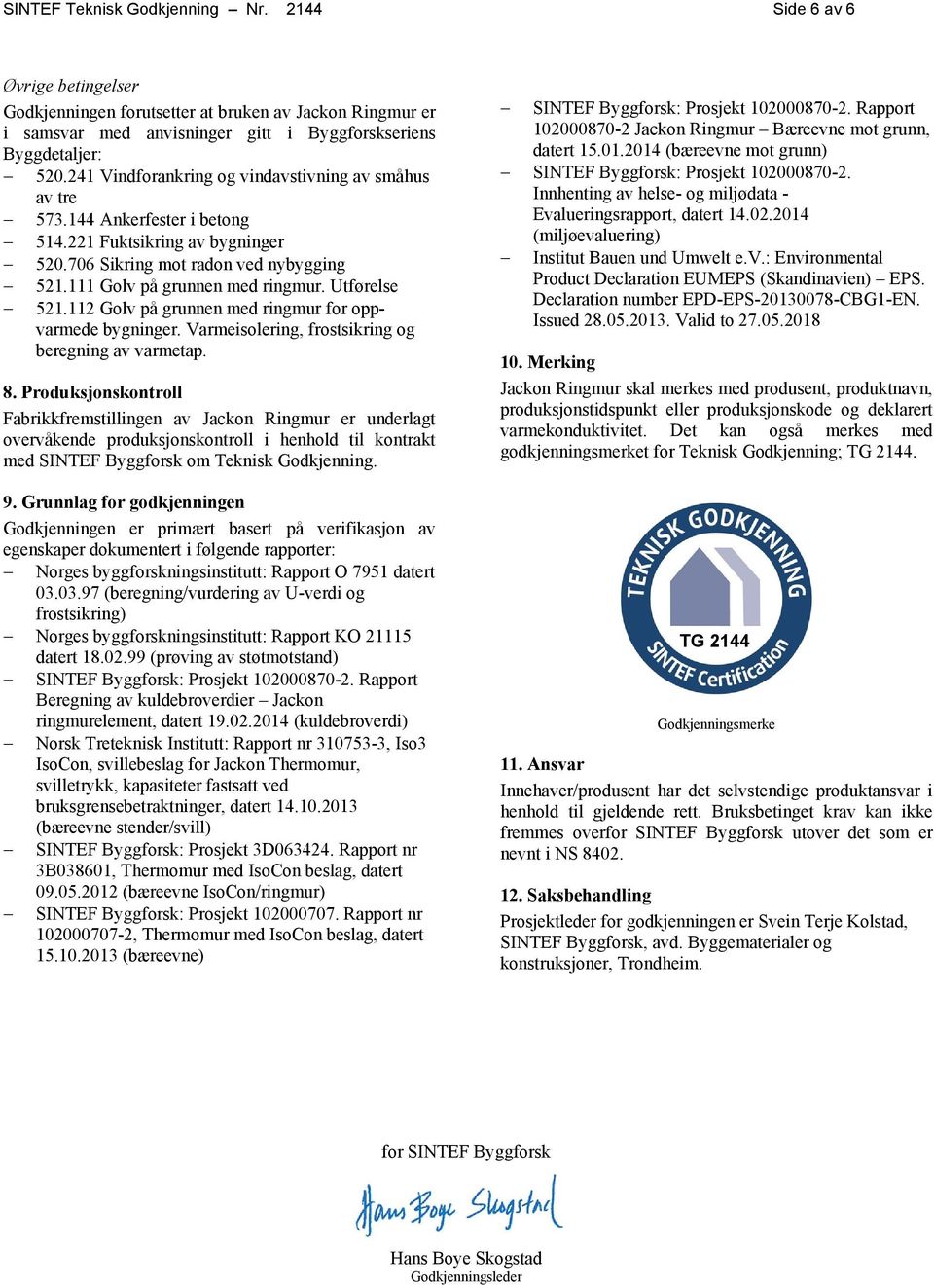 Utførelse 521.112 Golv på grunnen med ringmur for oppvarmede bygninger. Varmeisolering, frostsikring og beregning av varmetap. 8.