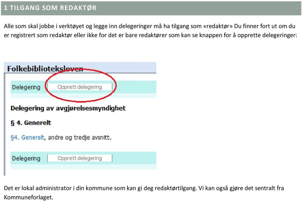 er bare redaktører som kan se knappen for å opprette delegeringer: Det er lokal