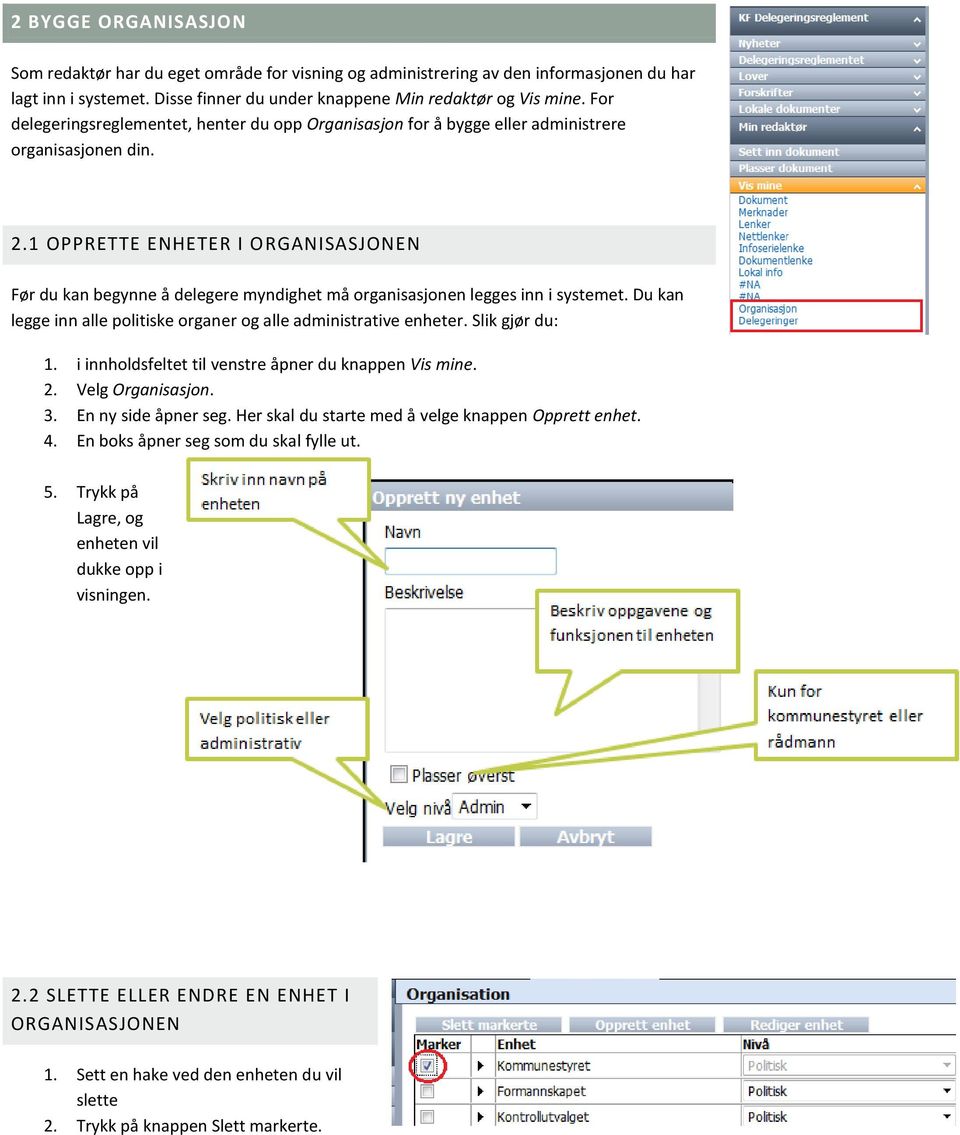 1 OPPRETTE ENHETER I ORGANISASJONEN Før du kan begynne å delegere myndighet må organisasjonen legges inn i systemet. Du kan legge inn alle politiske organer og alle administrative enheter.
