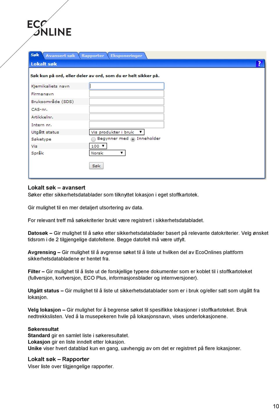 Velg ønsket tidsrom i de 2 tilgjengelige datofeltene. Begge datofelt må være utfylt.