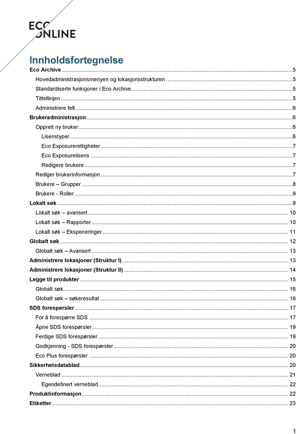 ..9 Lokalt søk avansert... 10 Lokalt søk Rapporter... 10 Lokalt søk Eksponeringer... 11 Globalt søk... 12 Globalt søk Avansert... 13 Administrere lokasjoner (Struktur I).