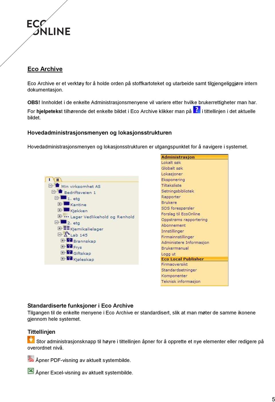 i tittellinjen i det aktuelle Hovedadministrasjonsmenyen og lokasjonsstrukturen Hovedadministrasjonsmenyen og lokasjonsstrukturen er utgangspunktet for å navigere i systemet.