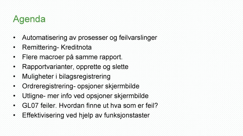 Rapportvarianter, opprette og slette Muligheter i bilagsregistrering Ordreregistrering-