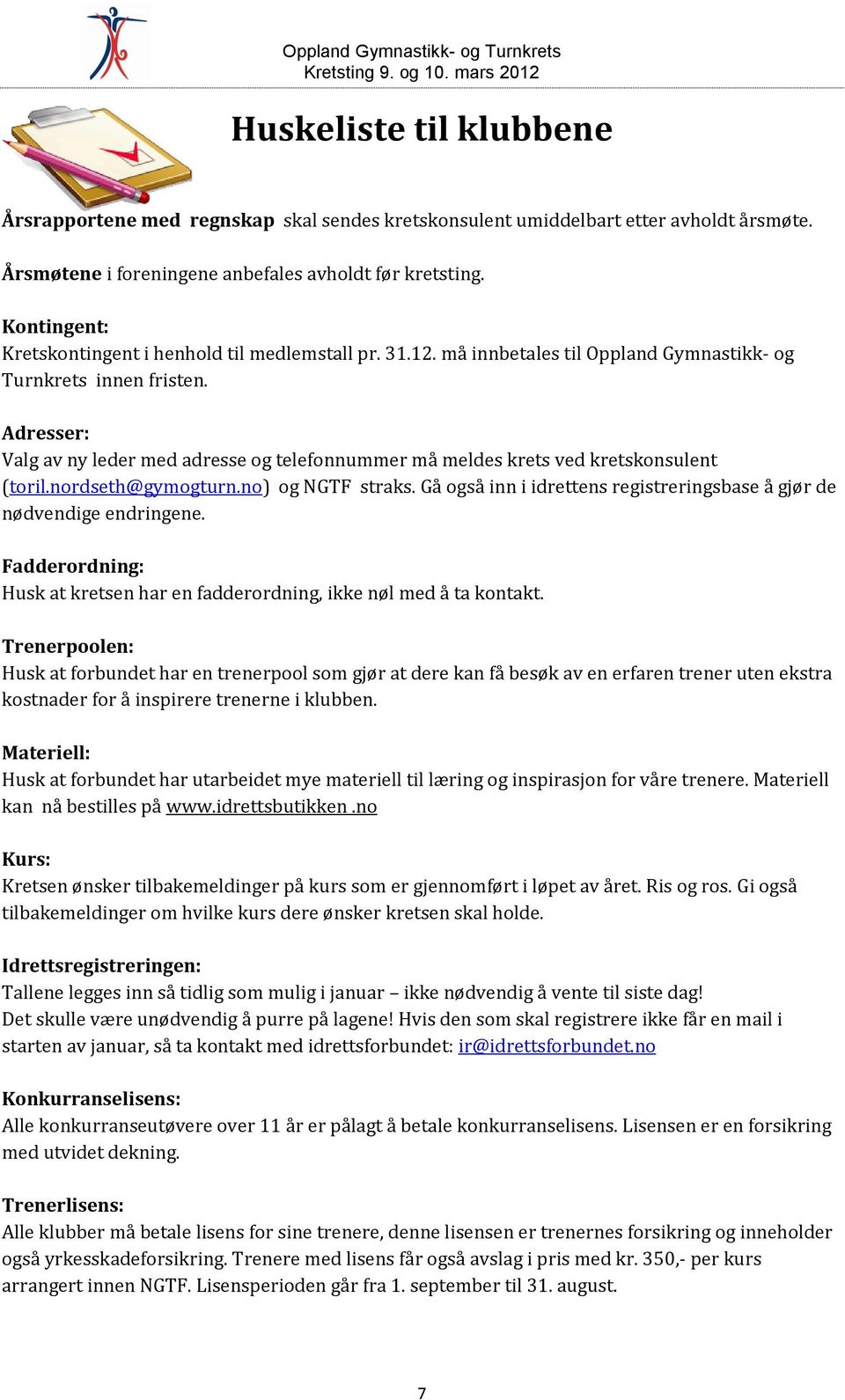 Adresser: Valg av ny leder med adresse og telefonnummer må meldes krets ved kretskonsulent (toril.nordseth@gymogturn.no) og NGTF straks.