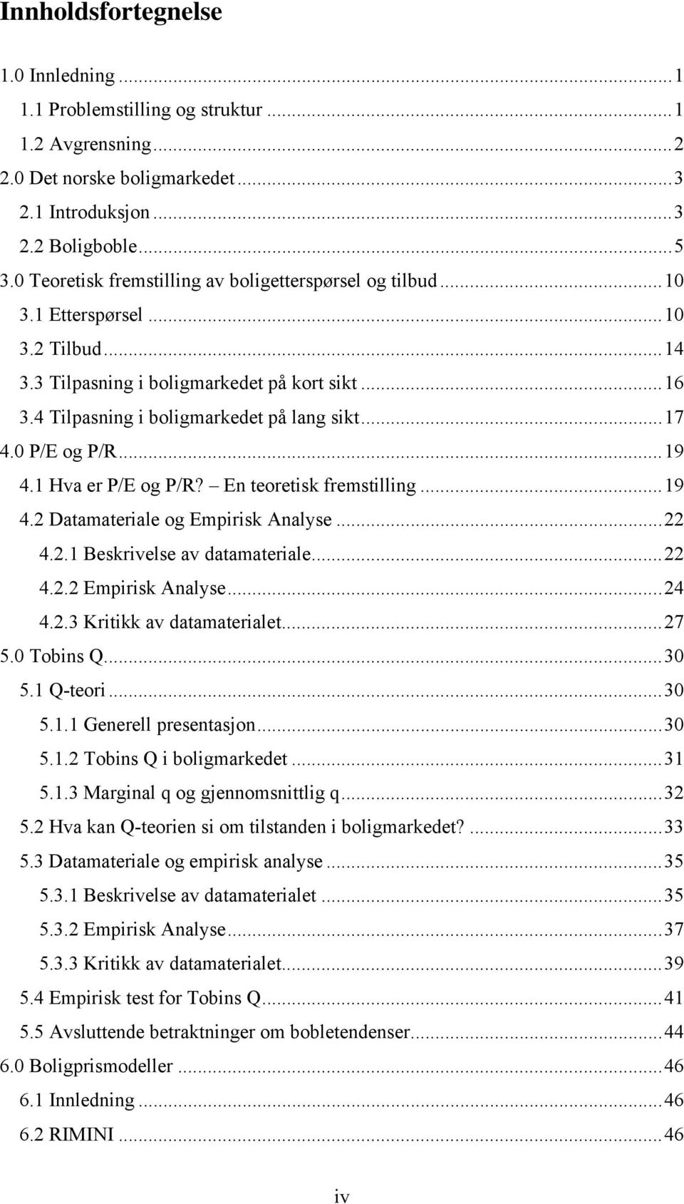 0 P/E og P/R...19 4.1 Hva er P/E og P/R? En teoretisk fremstilling...19 4.2 Datamateriale og Empirisk Analyse...22 4.2.1 Beskrivelse av datamateriale...22 4.2.2 Empirisk Analyse...24 4.2.3 Kritikk av datamaterialet.