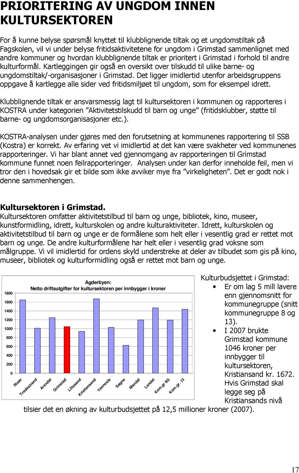 Kartleggingen gir også en oversikt over tilskudd til ulike barne- og ungdomstiltak/-organisasjoner i Grimstad.