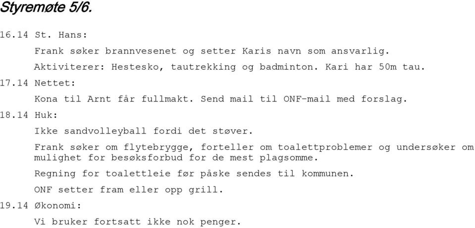 Send mail til ONF-mail med forslag. Ikke sandvolleyball fordi det støver.