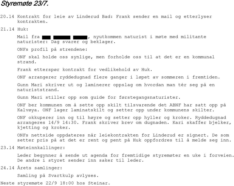 Frank etterspør kontrakt for vedlikehold av Huk. ONF arrangerer ryddedugnad flere ganger i løpet av sommeren i fremtiden.