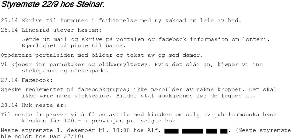 Vi kjøper inn pannekaker og blåbærsyltetøy. Hvis det slår an, kjøper vi inn stekepanne og stekespade. 27.14 Facebook: Sjekke reglementet på facebookgruppa; ikke nærbilder av nakne kropper.