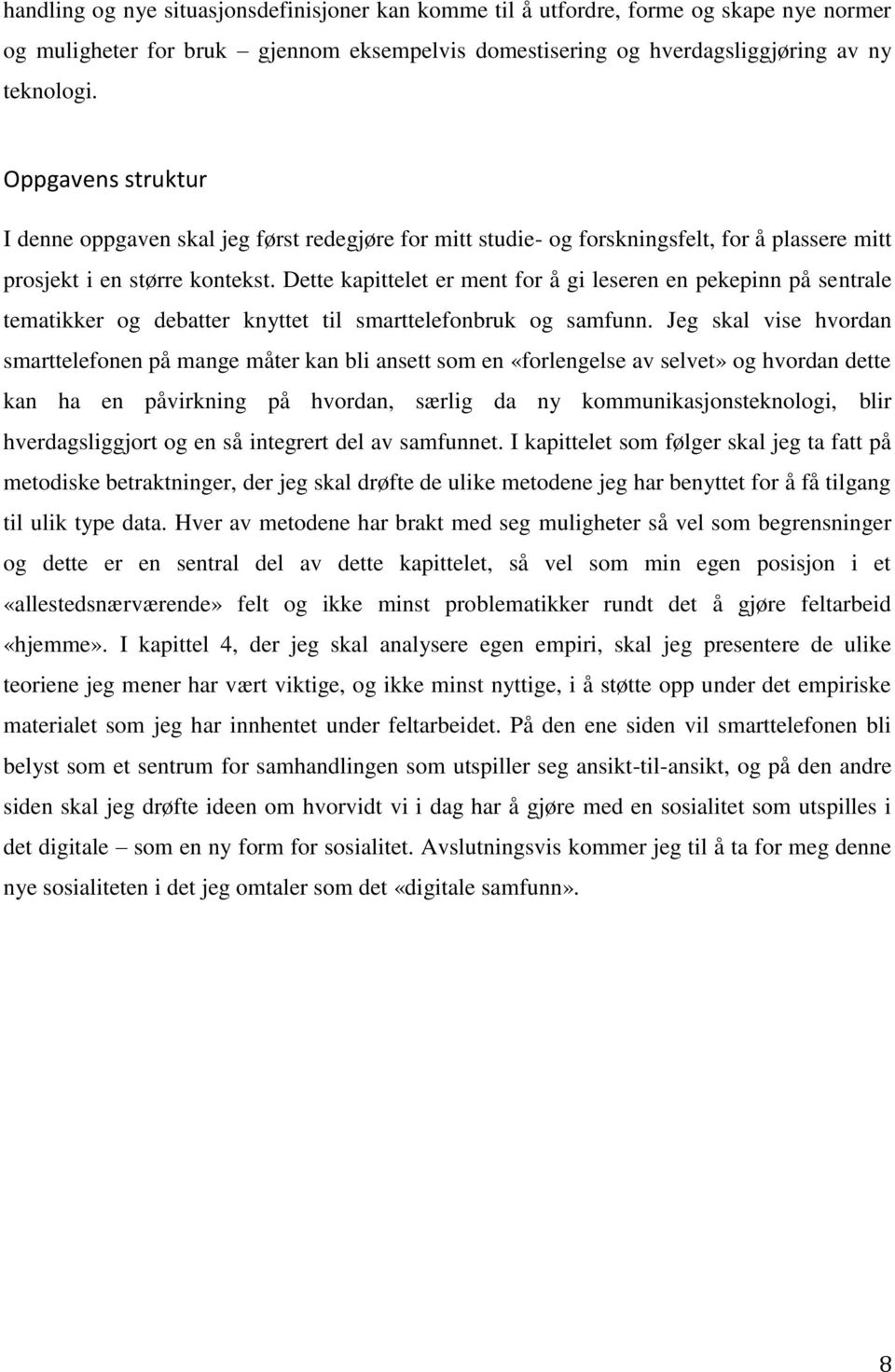 Dette kapittelet er ment for å gi leseren en pekepinn på sentrale tematikker og debatter knyttet til smarttelefonbruk og samfunn.