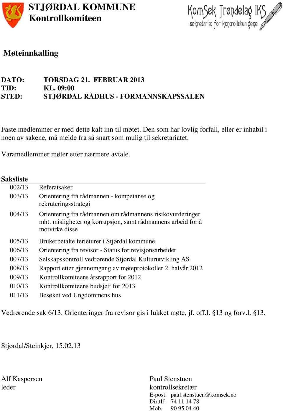 Saksliste 002/13 Referatsaker 003/13 Orientering fra rådmannen - kompetanse og rekruteringsstrategi 004/13 Orientering fra rådmannen om rådmannens risikovurderinger mht.