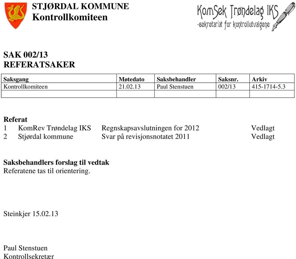 3 Referat 1 KomRev Trøndelag IKS Regnskapsavslutningen for 2012 Vedlagt 2 Stjørdal kommune Svar på