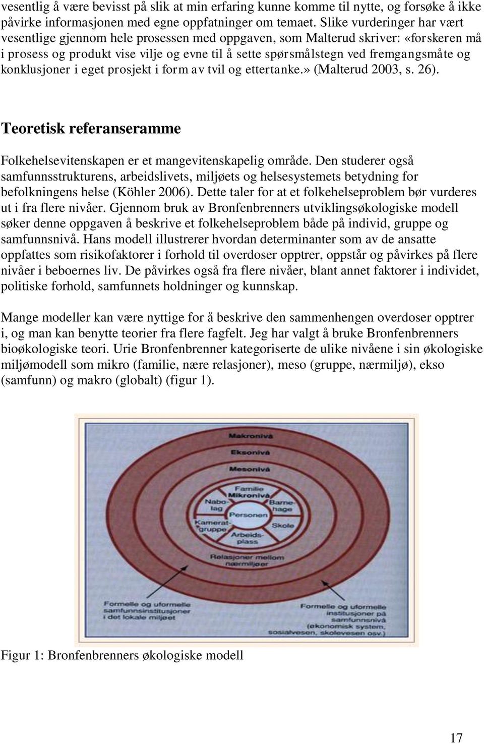 konklusjoner i eget prosjekt i form av tvil og ettertanke.» (Malterud 2003, s. 26). Teoretisk referanseramme Folkehelsevitenskapen er et mangevitenskapelig område.