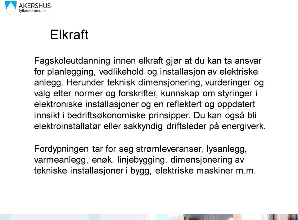 reflektert og oppdatert innsikt i bedriftsøkonomiske prinsipper. Du kan også bli elektroinstallatør eller sakkyndig driftsleder på energiverk.