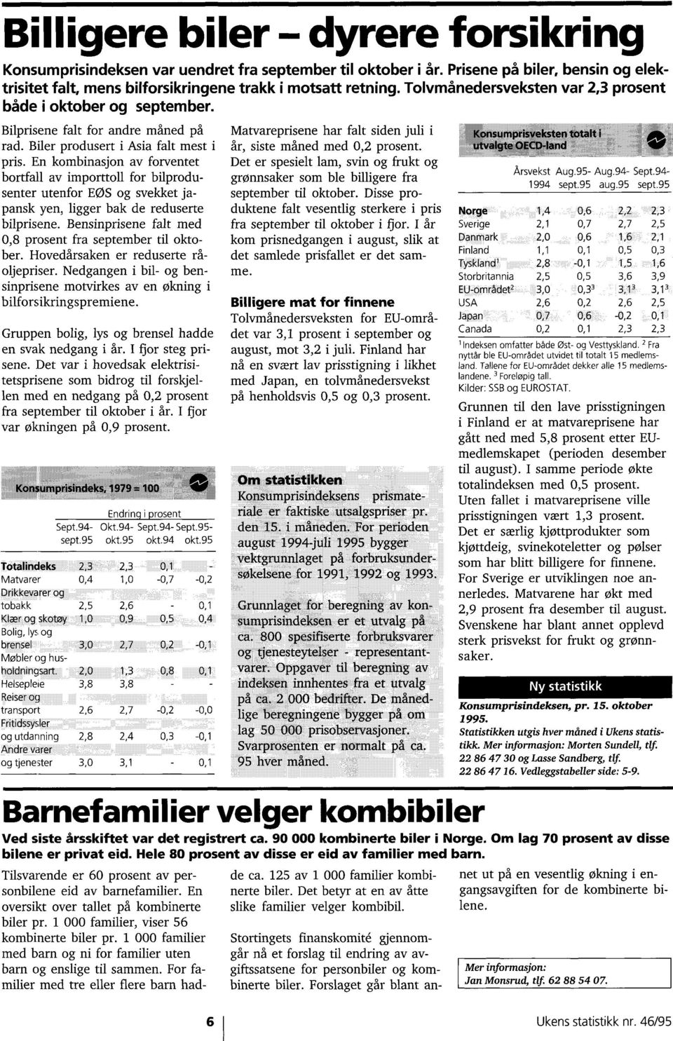 bilprodusenter utenfor EØS og svekket japansk yen, ligger bak de reduserte bilprisene Bensinprisene falt med 0,8 prosent fra september til oktober Hovedårsaken er reduserte råoljepriser Nedgangen i