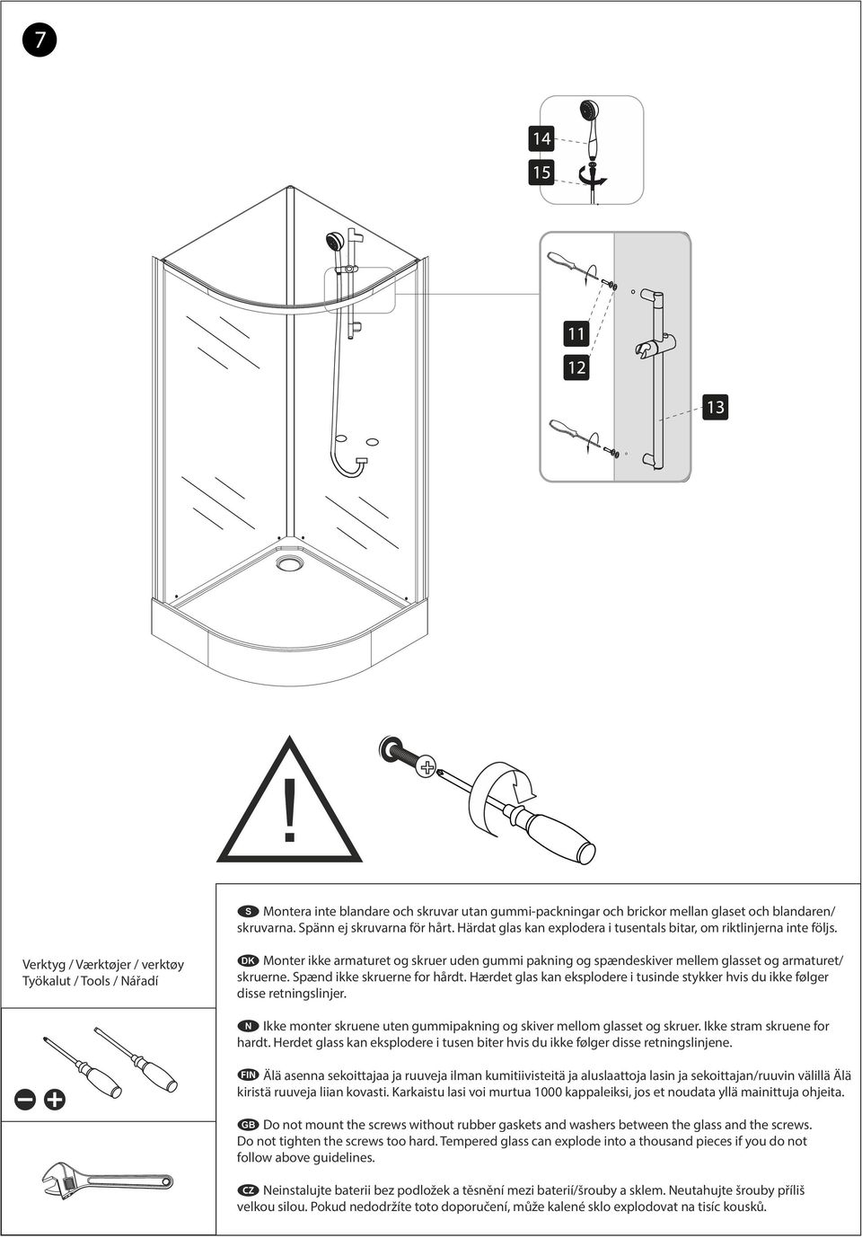Verktyg / Værktøjer / verktøy Työkalut / Tools / Nářadí Monter ikke armaturet og skruer uden gummi pakning og spændeskiver mellem glasset og armaturet/ skruerne. Spænd ikke skruerne for hårdt.
