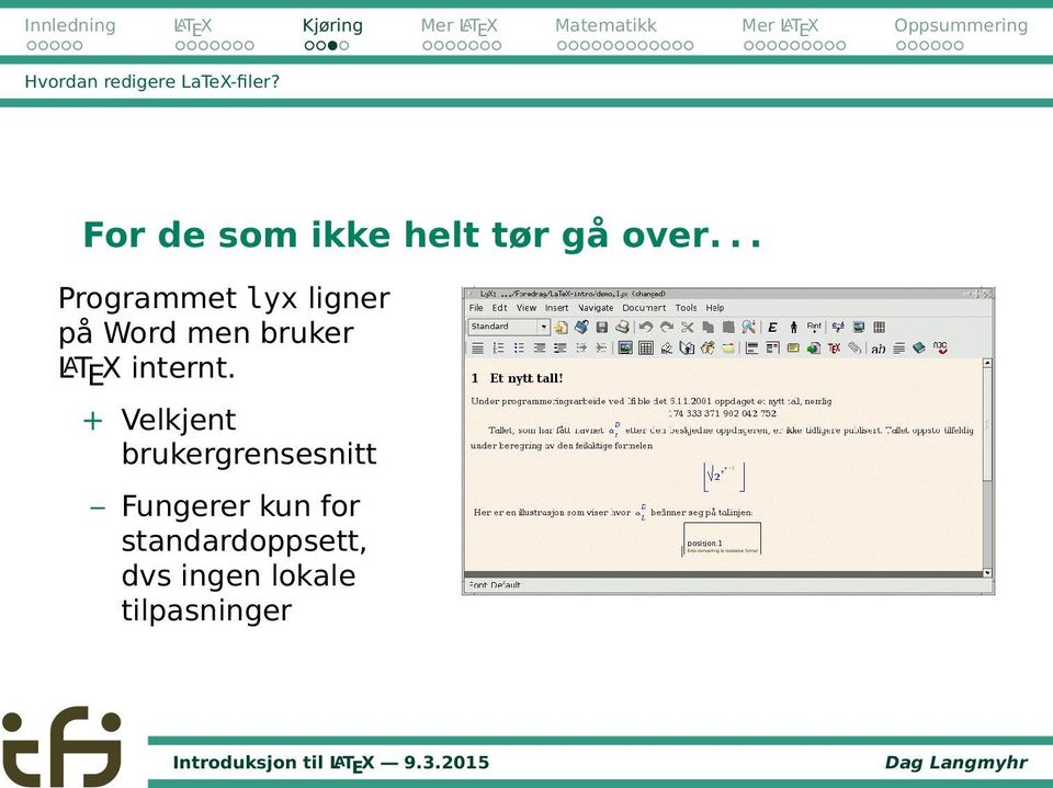 .. Programmet lyx ligner på Word men bruker LAT E X