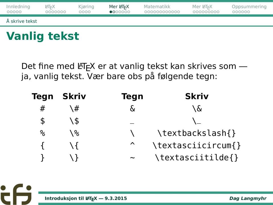 Vær bare obs på følgende tegn: Tegn Skriv # \# $ \$ % \% { \{