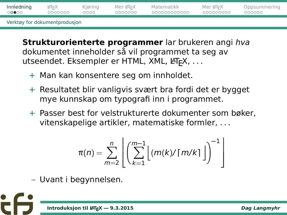 + Resultatet blir vanligvis svært bra fordi det er bygget mye kunnskap om typografi inn i programmet.