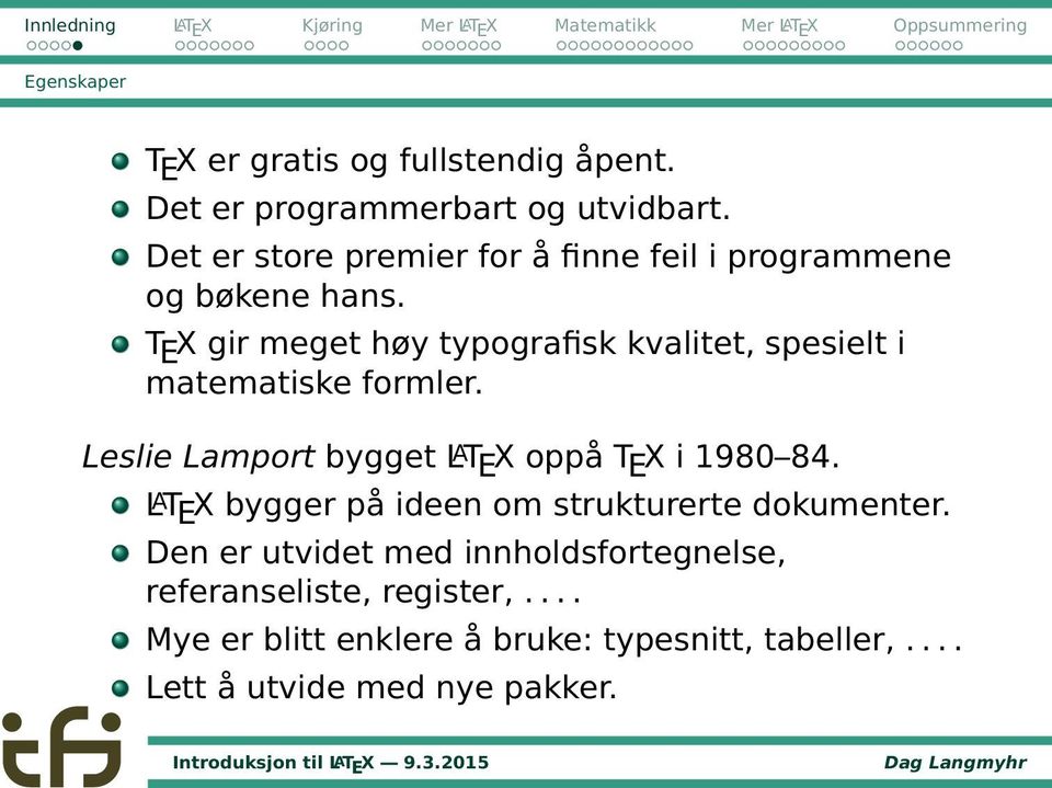 T E X gir meget høy typografisk kvalitet, spesielt i matematiske formler.