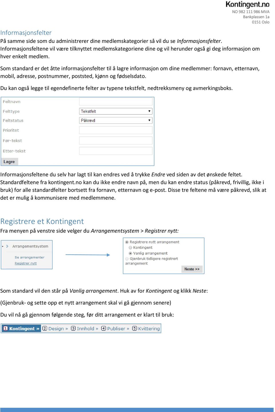 Som standard er det åtte informasjonsfelter til å lagre informasjon om dine medlemmer: fornavn, etternavn, mobil, adresse, postnummer, poststed, kjønn og fødselsdato.