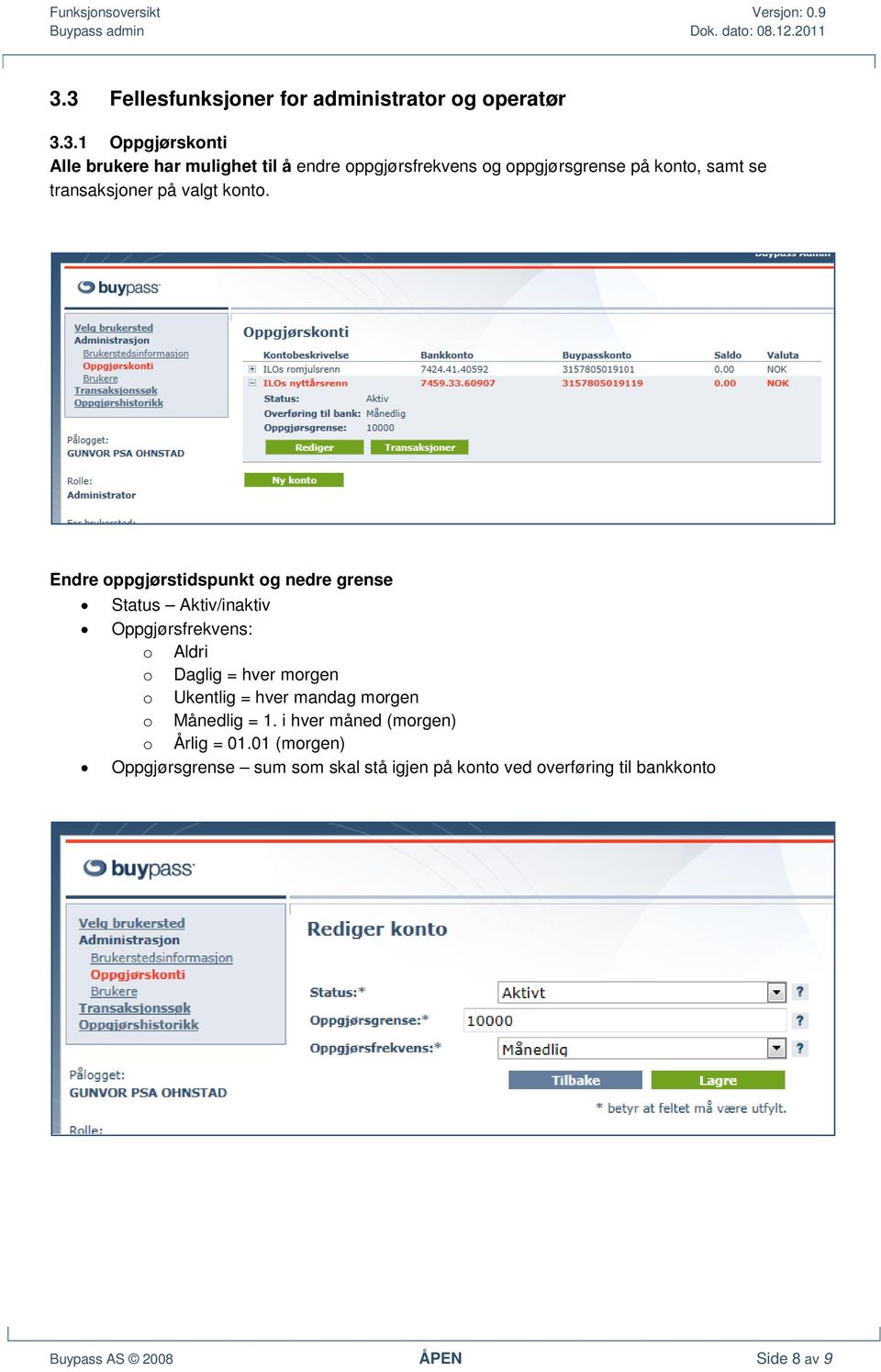 Endre oppgjørstidspunkt og nedre grense Status Aktiv/inaktiv Oppgjørsfrekvens: o Aldri o Daglig = hver morgen o Ukentlig =