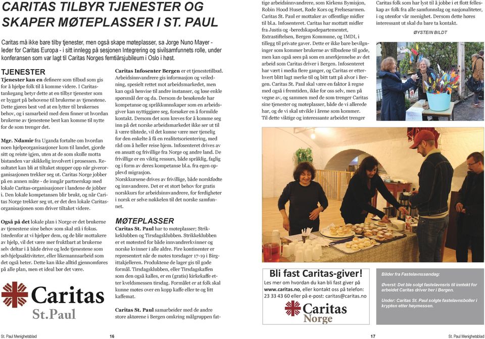 konferansen som var lagt til Caritas Norges femtiårsjubileum i Oslo i høst. Tjenester Caritas Infosenter Bergen er et tjenestetilbud.