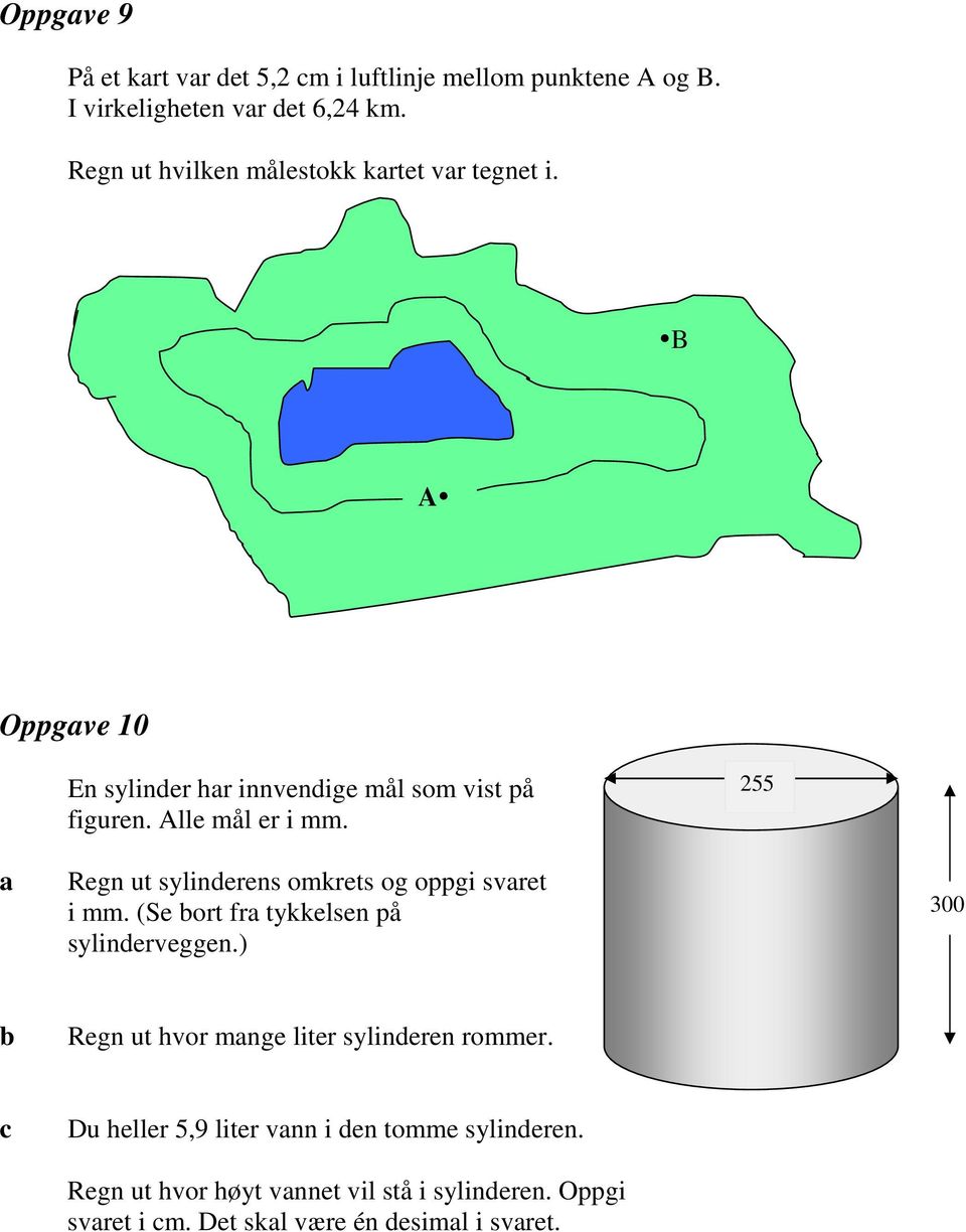 255 Regn ut sylinderens omkrets og oppgi svret i mm. (Se ort fr tykkelsen på sylinderveggen.