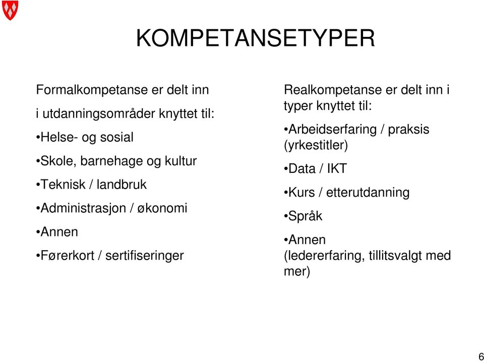 Førerkort / sertifiseringer Realkompetanse er delt inn i typer knyttet til: Arbeidserfaring