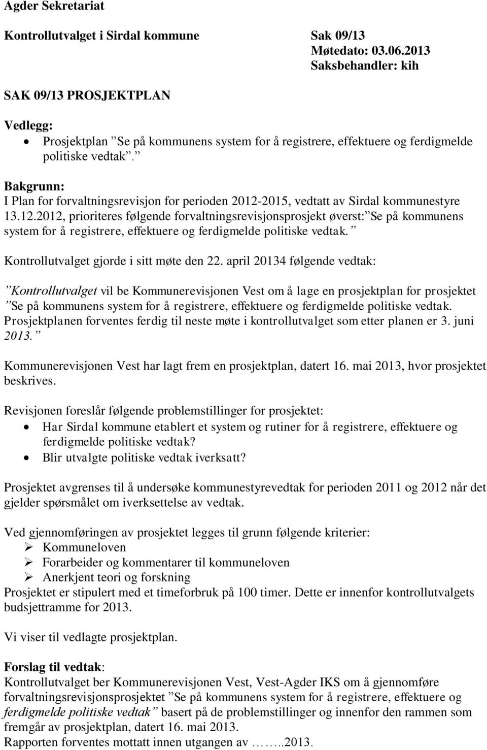 Bakgrunn: I Plan for forvaltningsrevisjon for perioden 2012-