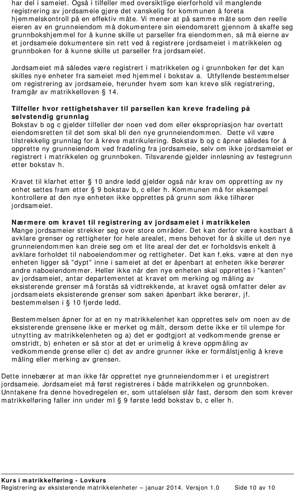 av et jordsameie dokumentere sin rett ved å registrere jordsameiet i matrikkelen og grunnboken for å kunne skille ut parseller fra jordsameiet.