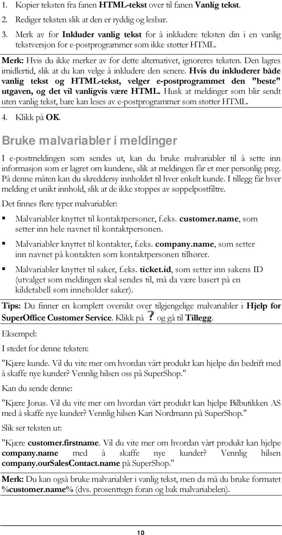 Merk: Hvis du ikke merker av for dette alternativet, ignoreres teksten. Den lagres imidlertid, slik at du kan velge å inkludere den senere.