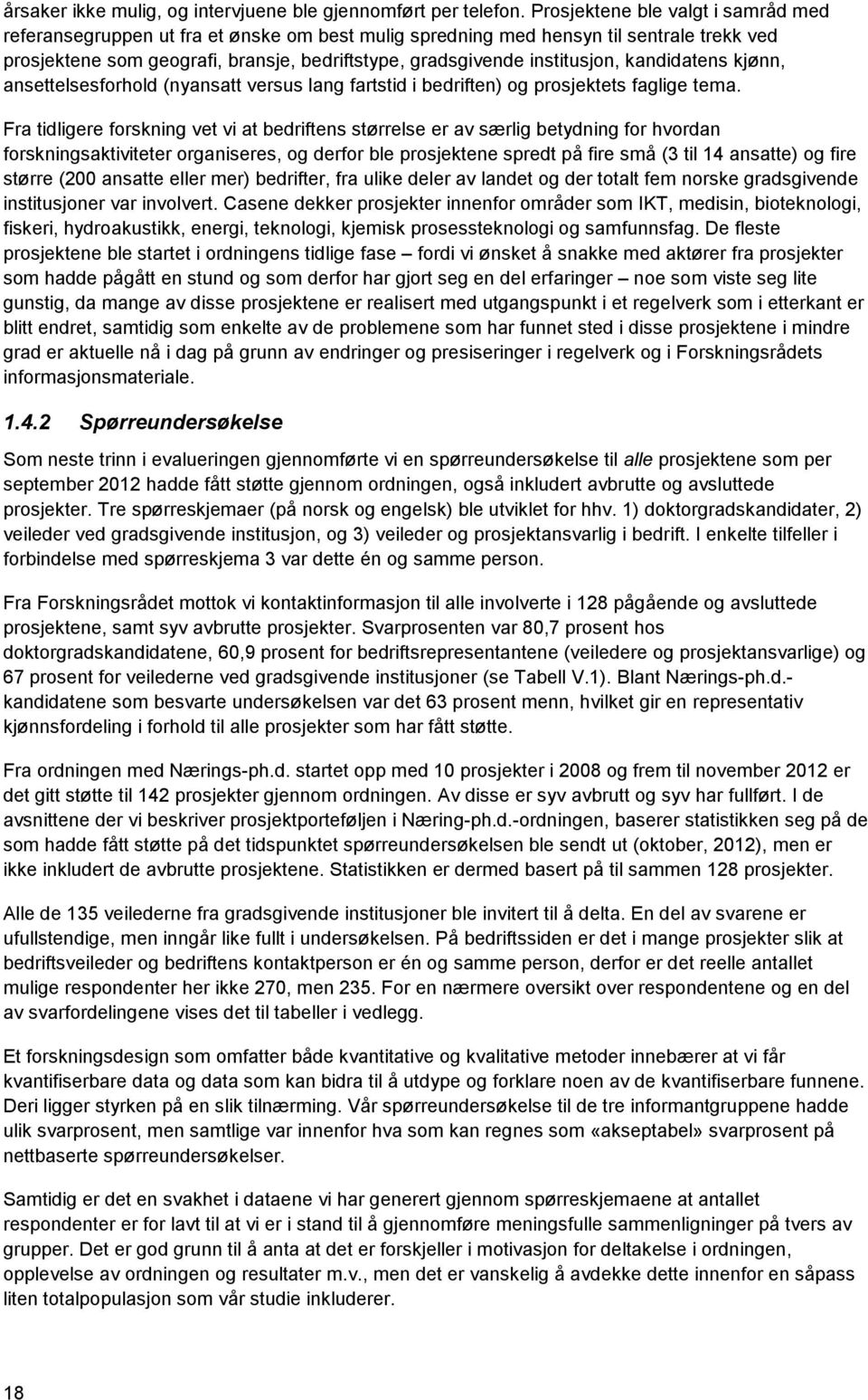 institusjon, kandidatens kjønn, ansettelsesforhold (nyansatt versus lang fartstid i bedriften) og prosjektets faglige tema.