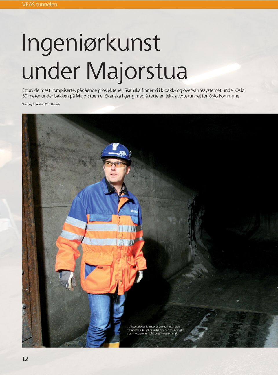 50 meter under bakken på Majorstuen er Skanska i gang med å tette en lekk avløpstunnel for Oslo kommune.