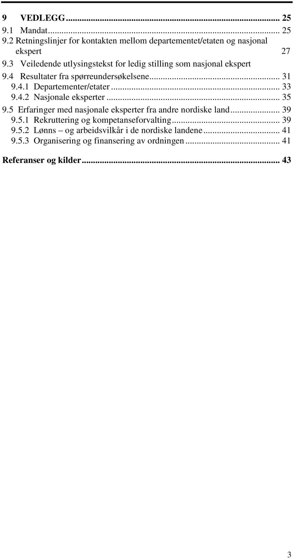 .. 33 9.4.2 Nasjonale eksperter... 35 9.5 Erfaringer med nasjonale eksperter fra andre nordiske land... 39 9.5.1 Rekruttering og kompetanseforvalting.