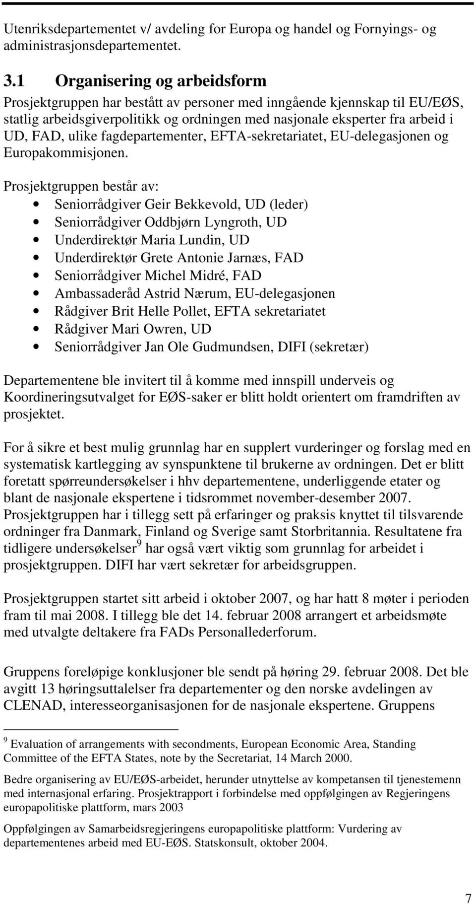 fagdepartementer, EFTA-sekretariatet, EU-delegasjonen og Europakommisjonen.