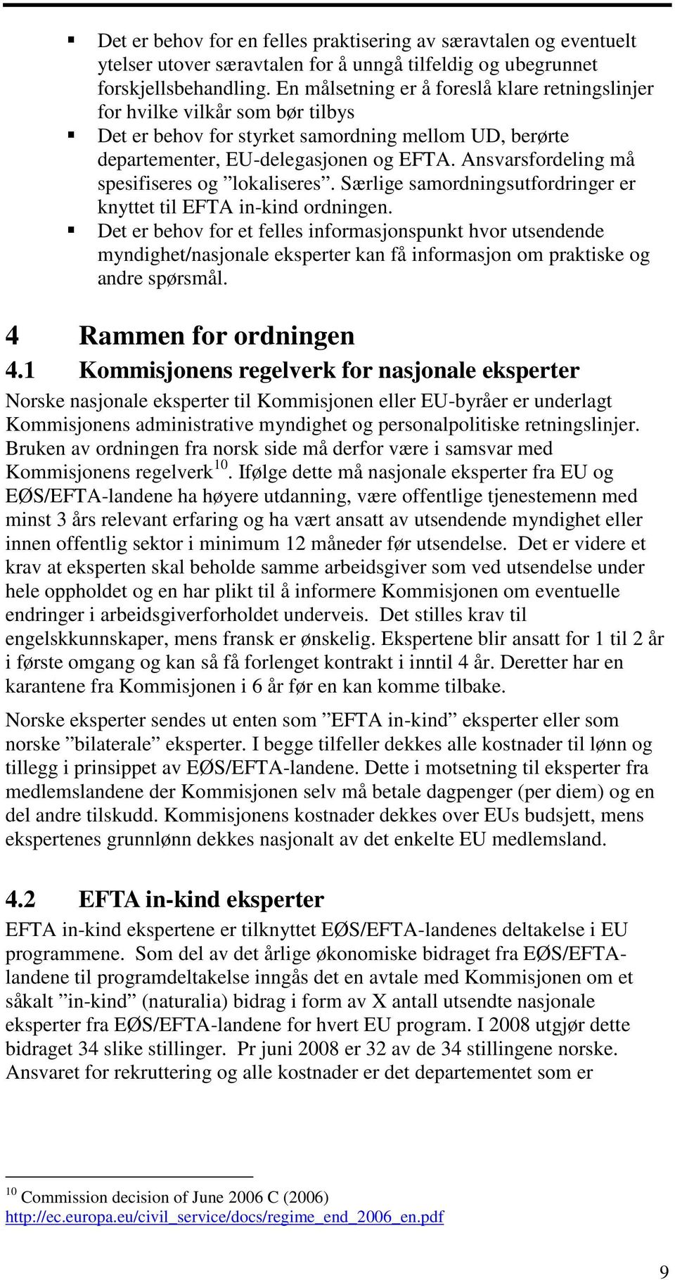 Ansvarsfordeling må spesifiseres og lokaliseres. Særlige samordningsutfordringer er knyttet til EFTA in-kind ordningen.