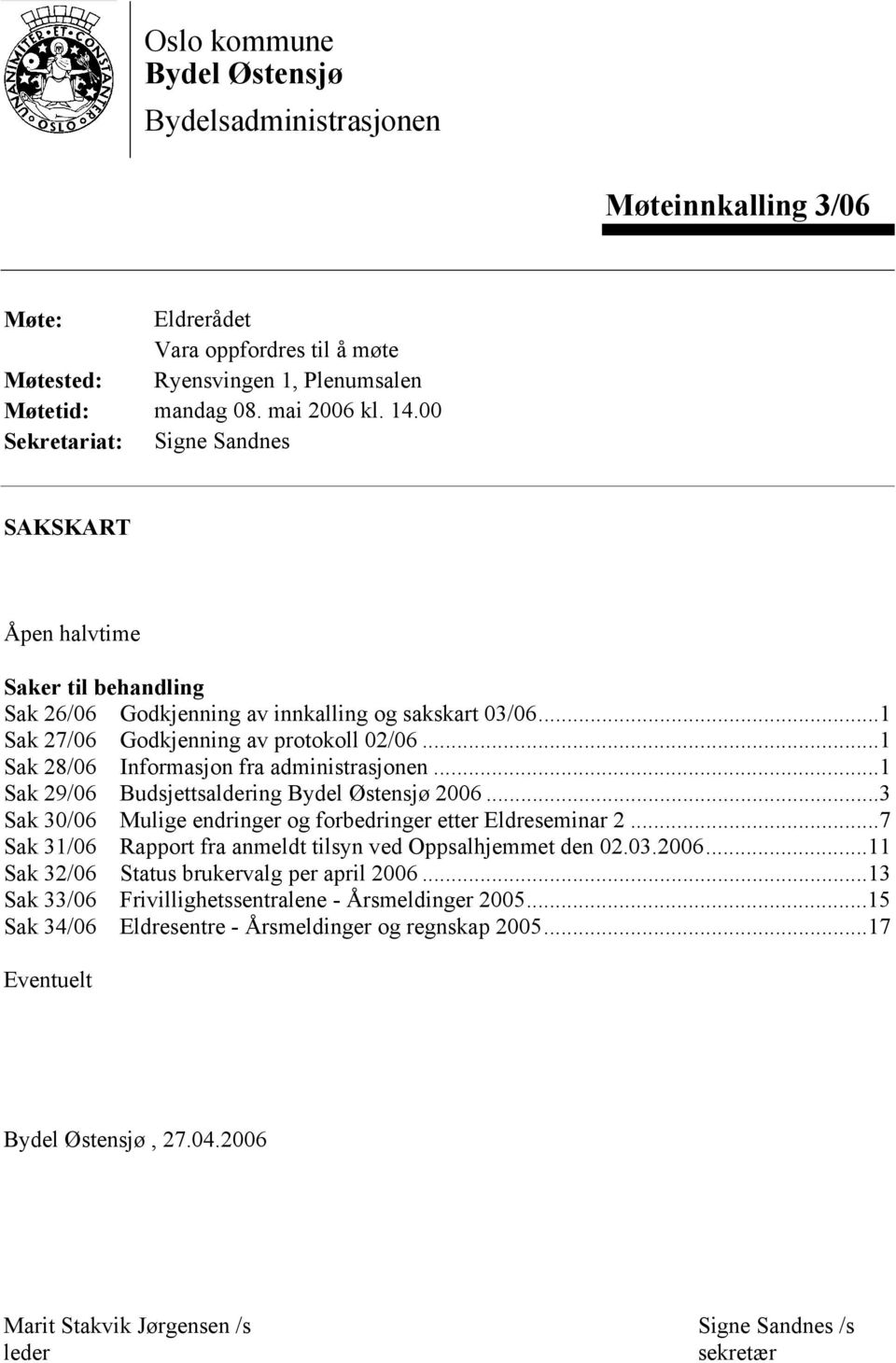 ..1 Sak 28/06 Informasjon fra administrasjonen...1 Sak 29/06 Budsjettsaldering Bydel Østensjø 2006...3 Sak 30/06 Mulige endringer og forbedringer etter Eldreseminar 2.